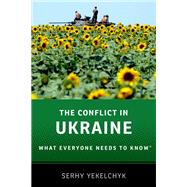The Conflict in Ukraine What Everyone Needs to Know®