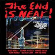 The End Is Near!: Visions of Apocalypse, Millennium and Utopia
