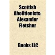Scottish Abolitionists : Alexander Fletcher,9781156197271
