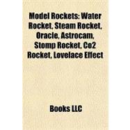 Model Rockets : Water Rocket, Steam Rocket, Oracle, Astrocam, Stomp Rocket, Co2 Rocket, Lovelace Effect