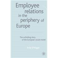 Employee Relations in the Periphery of Europe The Unfolding Story of the European Social Model