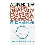Acupuncture The Ancient Chinese Art of Healing and How it Works Scientifically