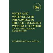 Water and Water-related Phenomena in the Old Testament Wisdom Literature