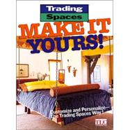 Make It Yours! : Customize and Personalize - the Trading Spaces Way!