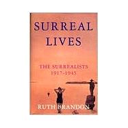 Surreal Lives The Surrealists 1917-1945