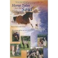 Horse Tales for the Soul, Volume Seven: Heartwarming, True Stories That Will Touch Your Soul.