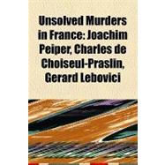 Unsolved Murders in France : Joachim Peiper, Charles de Choiseul-Praslin, GÃ©rard Lebovici, Joseph DoucÃ©