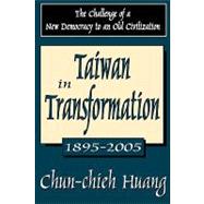 Taiwan in Transformation 1895-2005: The Challenge of a New Democracy to an Old Civilization