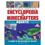 The Ultimate Unofficial Encyclopedia for Minecrafters Aquatic