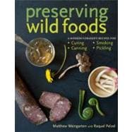 Preserving Wild Foods A Modern Forager's Recipes for Curing, Canning, Smoking, and Pickling