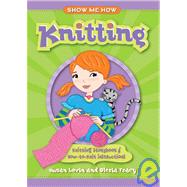 Show Me How: Knitting Knitting Storybook & How-to-Knit Instructions