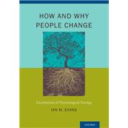 How and Why People Change Foundations of Psychological Therapy