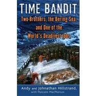 Time Bandit : Two Brothers, the Bering Sea, and One of the World's Deadliest Jobs