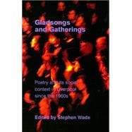 Gladsongs and Gatherings Poetry and its Social Context in Liverpool since the 1960s