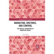 Marketing, Rhetoric and Control: The Magical Foundations of Marketing Theory