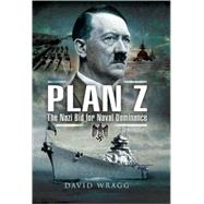 Plan Z : The Nazi Bid for Naval Dominance