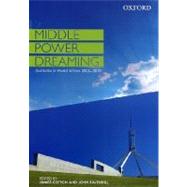 Middle Power Dreaming Australia in World Affairs, 2006-2010
