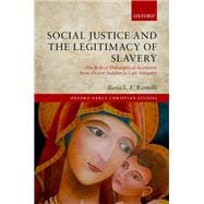 Social Justice and the Legitimacy of Slavery The Role of Philosophical Asceticism from Ancient Judaism to Late Antiquity