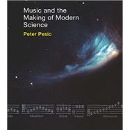 Music and the Making of Modern Science