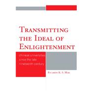 Transmitting the Ideal of Enlightenment Chinese Universities Since the Late Nineteenth Century