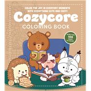 Cozycore Coloring Book Color the Joy in Everyday Moments with Everything Cute and Cozy!