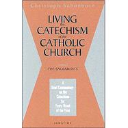 Living the Catechism of the Catholic Church : The Sacraments