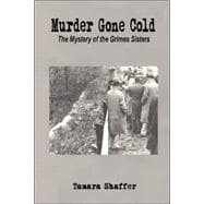 Murder Gone Cold : The Mystery of the Grimes Sisters