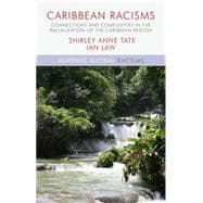 Caribbean Racisms Connections and Complexities in the Racialization of the Caribbean Region