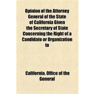 Opinion of the Attorney General of the State of California Given the Secretary of State Concerning the Right of a Candidate or Organization to a Place on the Official Ballot at the General Election November 5, 1912, Under a Particular Party Designation