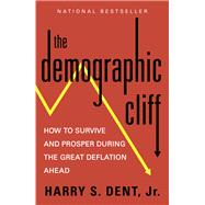The Demographic Cliff How to Survive and Prosper During the Great Deflation of 2014-2019