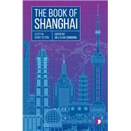 The Book of Shanghai A City in Short Fiction