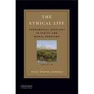 The Ethical Life Fundamental Readings in Ethics and Moral Problems,9780199997275