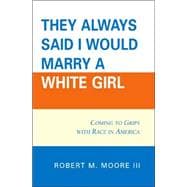 'They Always Said I Would Marry a White Girl' Coming to Grips with Race in America