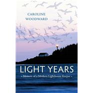 Light Years Memoir of a Modern Lighthouse Keeper