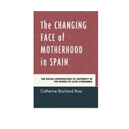 The Changing Face of Motherhood in Spain The Social Construction of Maternity in the Works of Lucía Etxebarria