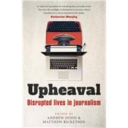 Upheaval Disrupted lives in journalism
