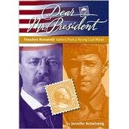 Dear Mr. President: Theodore Roosevelt Letters from a Young Coal Miner