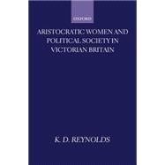 Aristocratic Women and Political Society in Victorian Britain