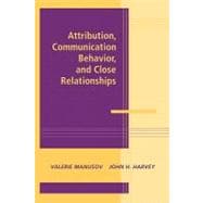 Attribution, Communication Behavior, and Close Relationships