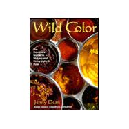 Wild Color : The Complete Guide to Making and Using Natural Dyes