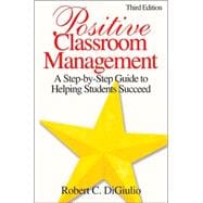 Positive Classroom Management : A Step-by-Step Guide to Helping Students Succeed