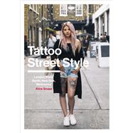 Tattoo Street Style London, Paris, Berlin, New York, Melbourne