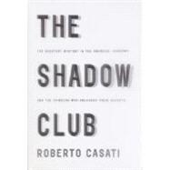 Shadow Club : The Greatest Mystery in the Universe--Shadows--And the Thinkers Who Unlocked Their Secrets