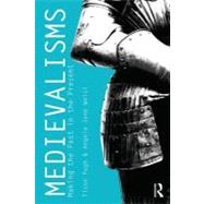 Medievalisms: Making the Past in the Present