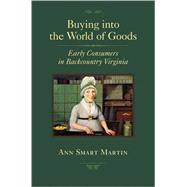 Buying into the World of Goods : Early Consumers in Backcountry Virginia