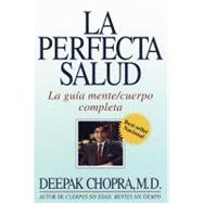 La perfecta salud / Perfect Health: La Guia Mente/Cuerpo Completa / the Complete Mind/Body Guide