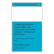 Collaboration Between Student Affairs and Institutional Researchers to Improve Institutional Effectiveness New Directions for Institutional Research, Number 108
