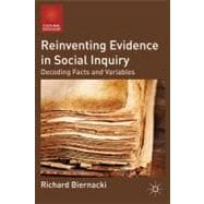 Reinventing Evidence in Social Inquiry Decoding Facts and Variables