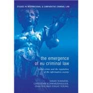The Emergence of EU Criminal Law Cyber Crime and the Regulation of the Information Society
