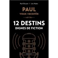 PAUL vous raconte 12 destins dignes de fiction